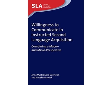 Livro Willingness to Communicate in Instructed Second Language Acquisition de Anna Mystkowska-Wiertelak e Prof Miroslaw Pawlak (Inglês - Capa Dura)