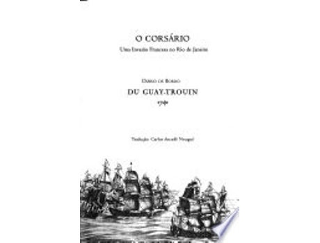 Livro Corsário: uma Invasão Francesa no Rio de Janeiro - Diário de Bordo, O de René Du Guay-Trouin (Português do Brasil)