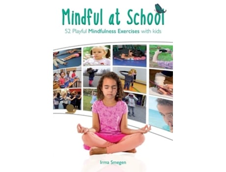 Livro Mindful At School 52 Playful Mindfulness Exercises With Kids De Irma Smegen (inglês)