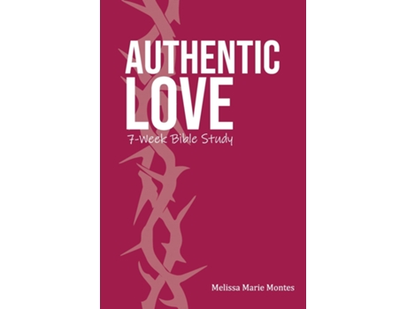 Livro Authentic Love A 7-Week Bible Study de Melissa Marie Montes (Inglês)