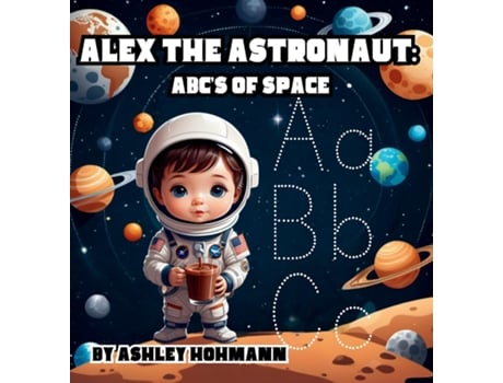 Livro Alex The Astronaut ABCs Of Space de Ashley Hohmann (Inglês)