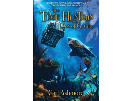 Livro The Time Hunters and the Box of Eternity de Carl Ashmore (Inglês)