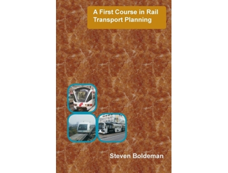 Livro A First Course In Rail Transport Planning De Steven Boldeman (inglês)