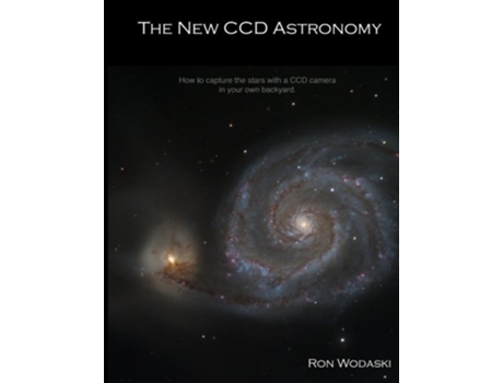 Livro The New CCD Astronomy How to capture the stars with a CCD camera in your own backyard de Ron Wodaski (Inglês)