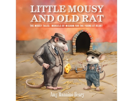 Livro Little Mousy and Old Rat The Mousy Tales Morsels of Wisdom for the Young at Heart de Amy Mannino Henry (Inglês)