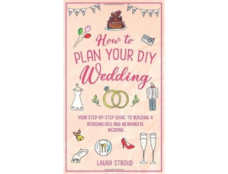 Livro How To Plan Your Diy Wedding De Laura Stroud (inglês - Capa Dura)