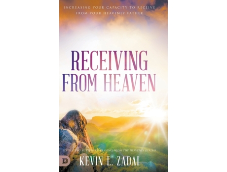 Livro Receiving from Heaven: Increasing Your Capacity to Receive from Your Heavenly Father Kevin Zadai (Inglês)