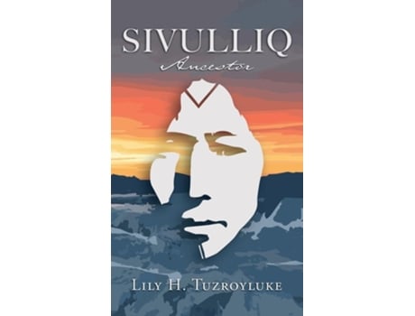 Livro Sivulliq Ancestor de Lily H Tuzroyluke (Inglês - Capa Dura)