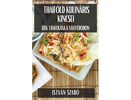 Livro Thaiföld Kulináris Kincsei Ízek Táncolása a Tányérodon de István Szabó (Inglês)