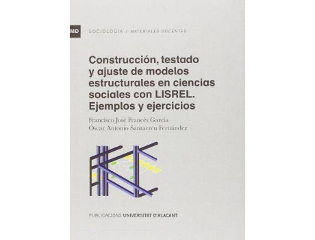 Livro Construcción, Testado Y Ajuste De Modelos Estructurales En Ciencias Sociales Con Lisrel : Ejemplos Y Ejercicios de Francisco José Francés García Óscar Antonio Santacreu Fernández (Espanhol)