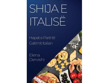 Livro Shija e Italisë Hapat e Parë të Gatimit Italian de Elena Dervishi (Inglês)