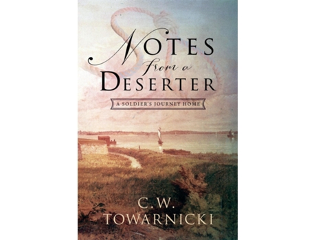 Livro Notes from a Deserter A Soldiers Journey Home de CW Towarnicki (Inglês)