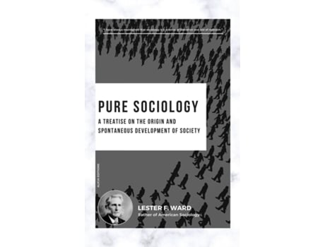 Livro Pure Sociology A treatise on the origin and spontaneous development of society de Lester F Ward (Inglês)