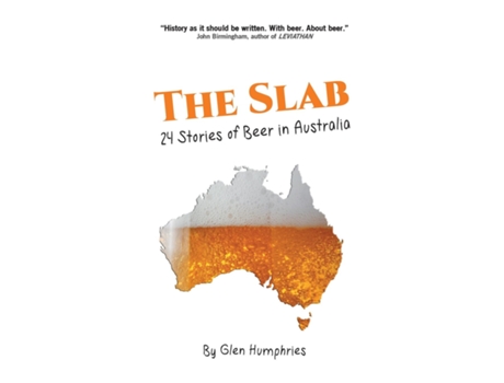 Livro The Slab 24 Stories Of Beer In Australia De Glen Humphries (inglês)