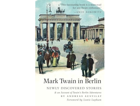 Livro Mark Twain in Berlin Newly Discovered Stories amp An Account of Twains Berlin Adventures de Mark Twain e Andreas Austilat (Inglês)