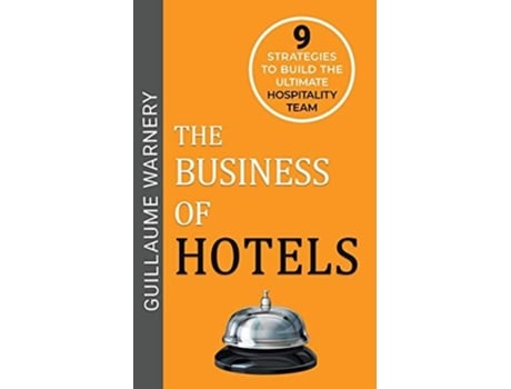 Livro The Business Of Hotels De Guillaume Warnery (inglês)