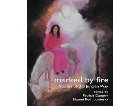 Livro Marked By Fire Stories Of The Jungian Way De Jerome Bernstein, Claire Douglas Et Al. (inglês)