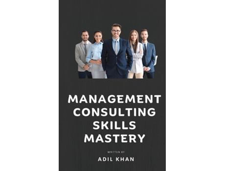 Livro Management Consulting Skills Mastery de Adil Khan (Inglês)