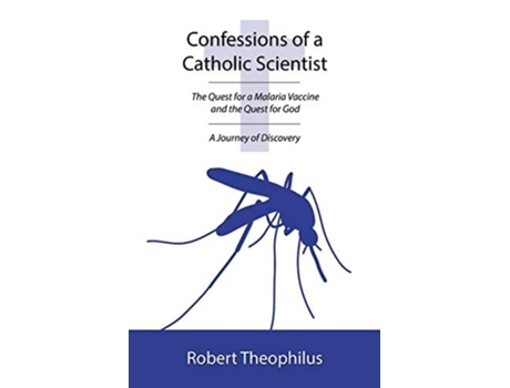 Livro Confessions Of A Catholic Scientist The Quest For A Malaria Vaccine And The Quest For God A Journey Of Discovery De Robert Theophilus (inglês)
