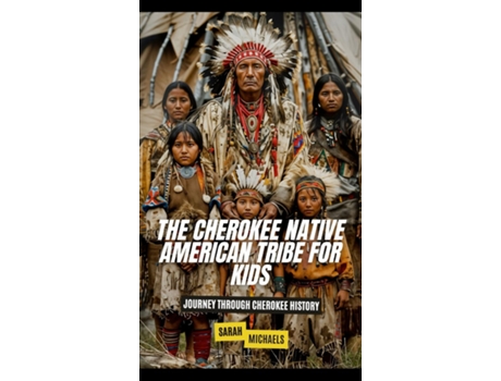 Livro The Cherokee Native American Tribe For Kids Journey Through Cherokee History de Sarah Michaels (Inglês)