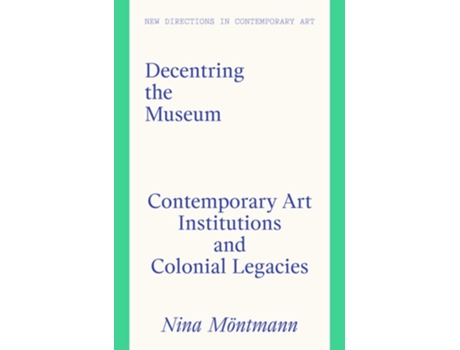 Livro Decentring the Museum de Nina Möntmann e Paul Goodwin (Inglês - Capa Dura)