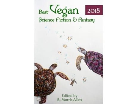 Livro Best Vegan Science Fiction Amp Fantasy 2018 De B Morris Allen, Luke Elliott Et Al. (inglês)