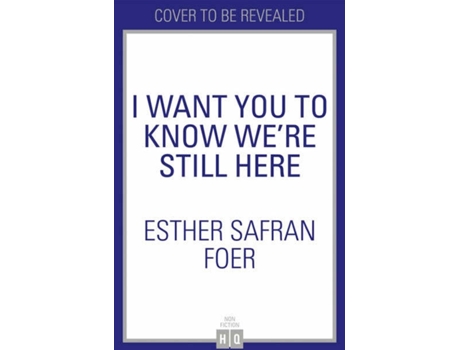 Livro I Want You To Know We’Re Still Here de Esther Safran Foer