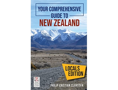 Livro Your Comprehensive Guide to New Zealand The Locals Edition Road Trippers Travel Guides de Philip Cristian Claassen (Inglês)