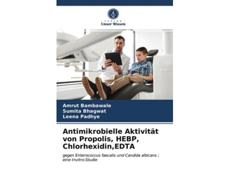 Livro Antimikrobielle Aktivitat Von Propolis, Hebp, Chlorhexidin, Edta De Amrut Bambawale, Sumita Bhagwat Et Al. (alemão)
