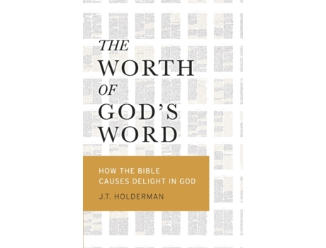 Livro The Worth of God's Word: How The Bible Causes Delight In God J.T. Holderman (Inglês)