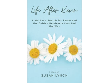 Livro Life After Kevin A Mothers Search for Peace and the Golden Retrievers That Led the Way de Susan Lynch (Inglês)