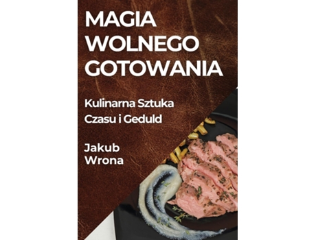 Livro Magia Wolnego Gotowania Kulinarna Sztuka Czasu i Geduld de Jakub Wrona (Inglês)