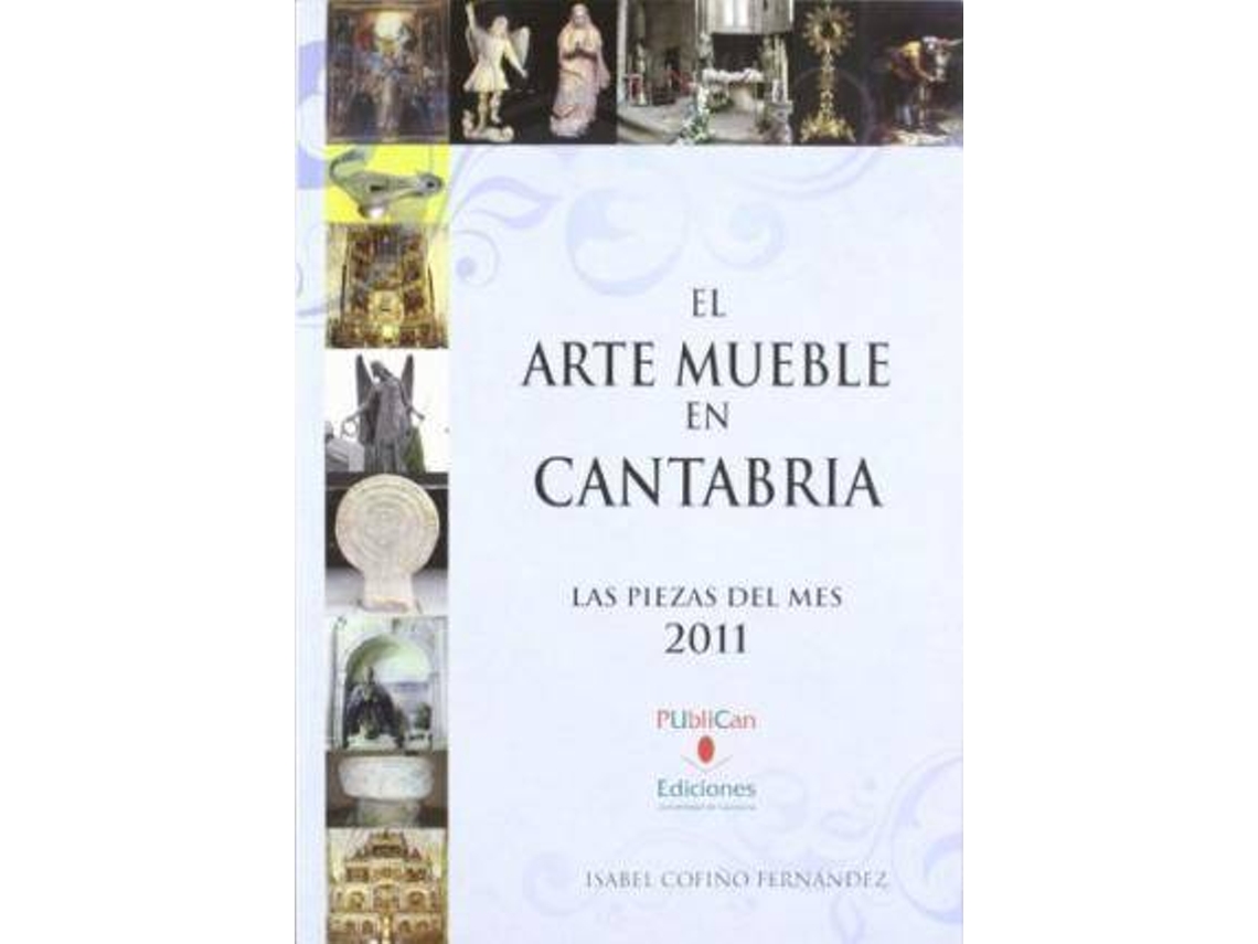 Livro El Arte Mueble En Cantabria, 2011 La Pieza Del Mes de Isabel Cofiã±O Fernã¡Ndez (Espanhol)