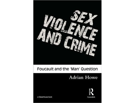 Livro Sex Violence and Crime Foucault and the Man Question Criminology S de Adrian Howe (Inglês)