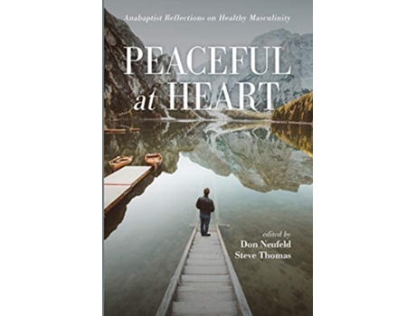 Livro Peaceful at Heart Anabaptist Reflections on Healthy Masculinity de Don Neufeld Steve Thomas (Inglês)