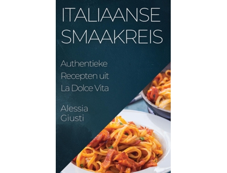 Livro Italiaanse Smaakreis Authentieke Recepten uit La Dolce Vita de Alessia Giusti (Inglês)