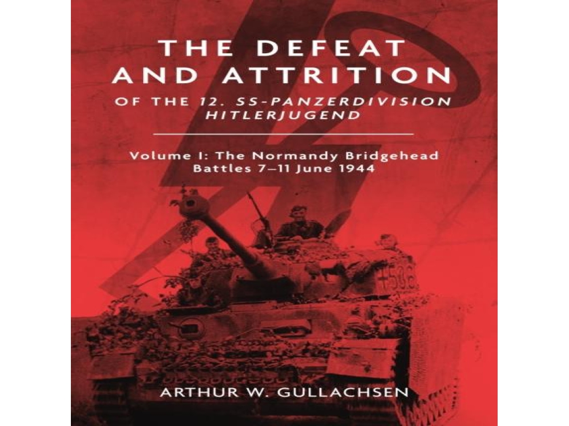 Livro Defeat and Attrition of the 12. SS-Panzerdivision Hitlerjugend de Arthur W Gullachsen (Inglês)