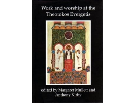 Livro Work and Worship at the Theotokos Evergetis 1050-1200 de Edited By Margaret Mullett e Edited By Anthony Kirby (Inglês)