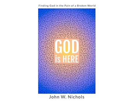 Livro GOD is HERE Finding God in the Pain of a Broken World Good News for the Hurting de John W Nichols (Inglês)