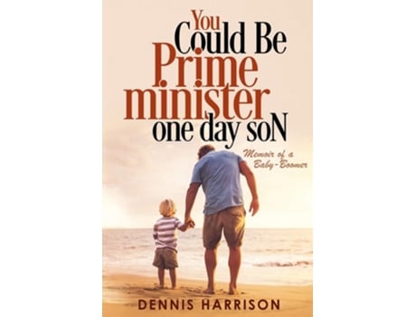 Livro You Could Be Prime Minister One Day Son Memoir Of A Baby-boomer De Dennis Harrison (inglês)