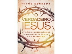 Livro O Verdadeiro Jesus Evidências Arqueológicas E Históricas De Cristo E Dos Evangelhos de Titus Kennedy (Português)