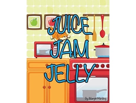 Livro Juice Jam Jelly de Margie Harding (Inglês)