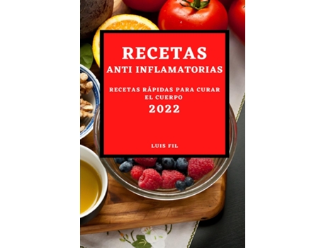 Livro Recetas Anti Inflamatorias 2022 Recetas Fáciles Y Rápidas Para Curar El Cuerpo Para Principiantes De Luis Fil (inglês)
