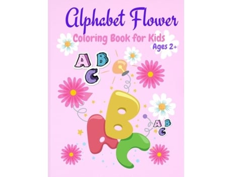 Livro Alphabet Flower Coloring Book Color And Learn The Letters/fun And Educational Coloring Book For Beginners, Ages 2 De Philippa Wilrose (inglês)