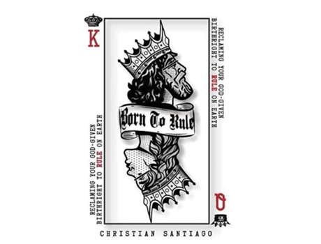 Livro Born to Rule Reclaiming Your GodGiven Birthright To Rule On Earth de Christian Santiago (Inglês)