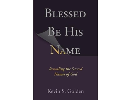 Livro blessed be his name: revealing the sacred names of god de golden kevin (inglês)