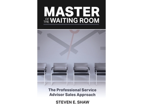 Livro Master of the Waiting Room: The Professional Service Advisor Sales Approach Steven Shaw (Inglês)