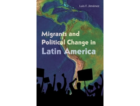 Livro Migrants and Political Change in Latin America de Luis F. Jimenez (Inglês)