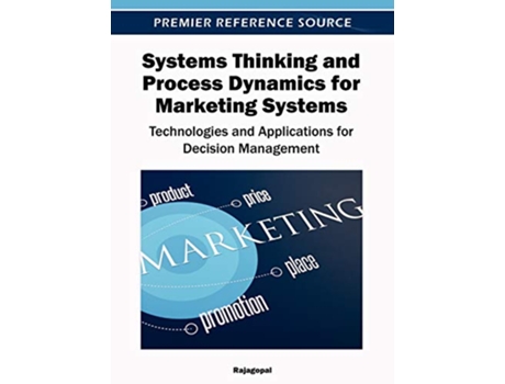Livro Systems Thinking and Process Dynamics for Marketing Systems Technologies and Applications for Decision Management de Rajagopal (Inglês)