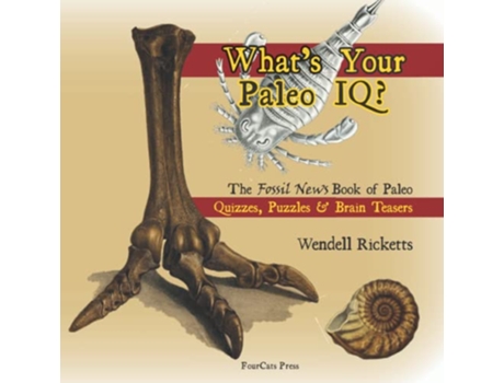 Livro What’s Your Paleo IQ The Fossil News Book of Paleo Quizzes Puzzles Brain Teasers Fossil News Books de Wendell Ricketts (Inglês)